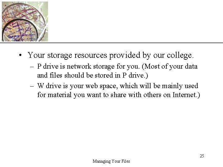 XP • Your storage resources provided by our college. – P drive is network