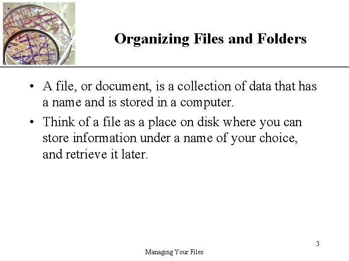 XP Organizing Files and Folders • A file, or document, is a collection of