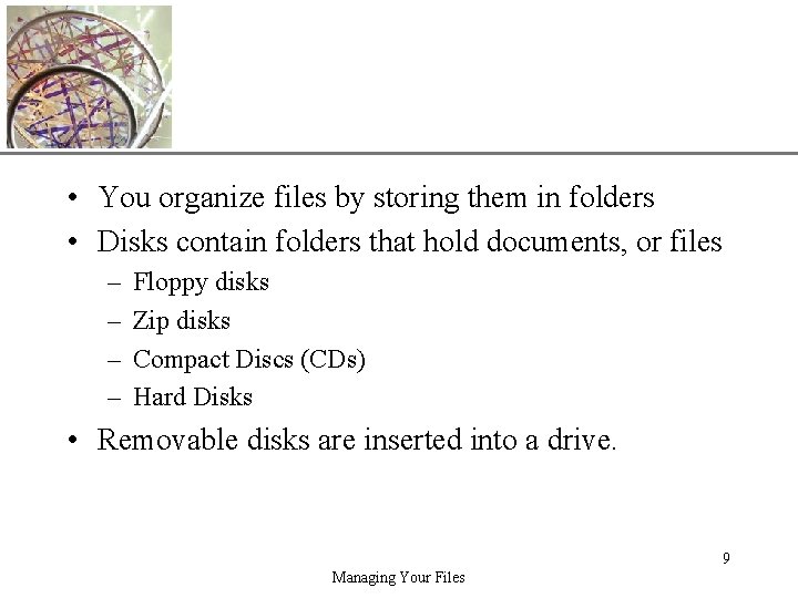 XP • You organize files by storing them in folders • Disks contain folders