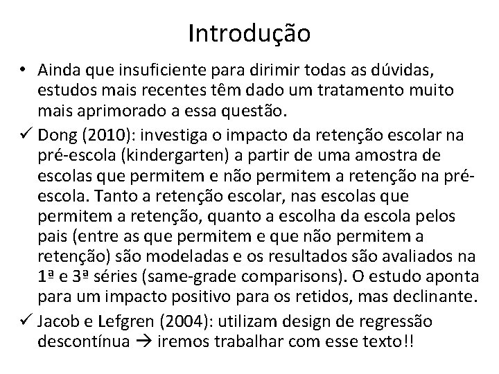 Introdução • Ainda que insuficiente para dirimir todas as dúvidas, estudos mais recentes têm