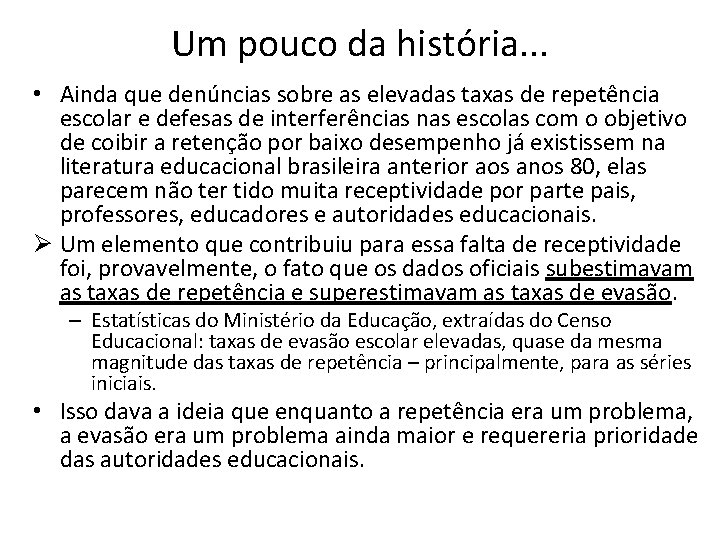 Um pouco da história. . . • Ainda que denúncias sobre as elevadas taxas