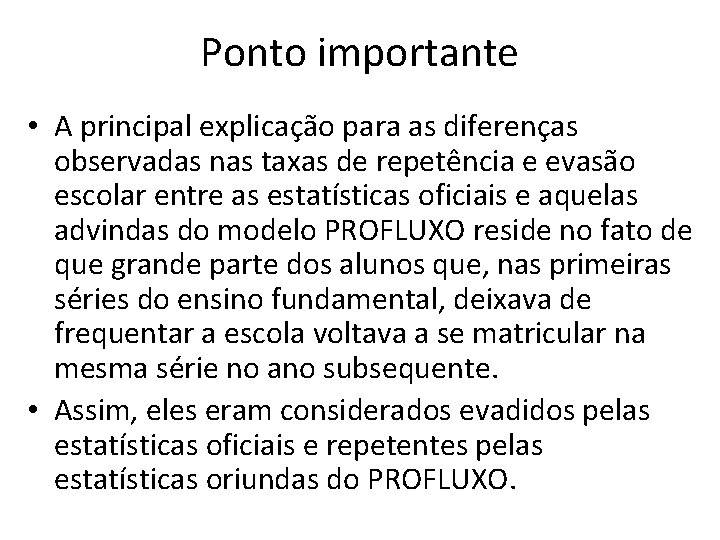 Ponto importante • A principal explicação para as diferenças observadas nas taxas de repetência