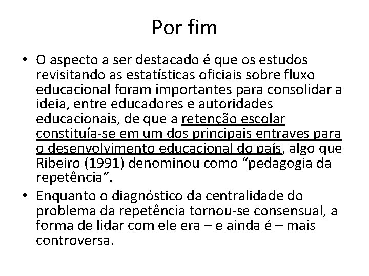 Por fim • O aspecto a ser destacado é que os estudos revisitando as