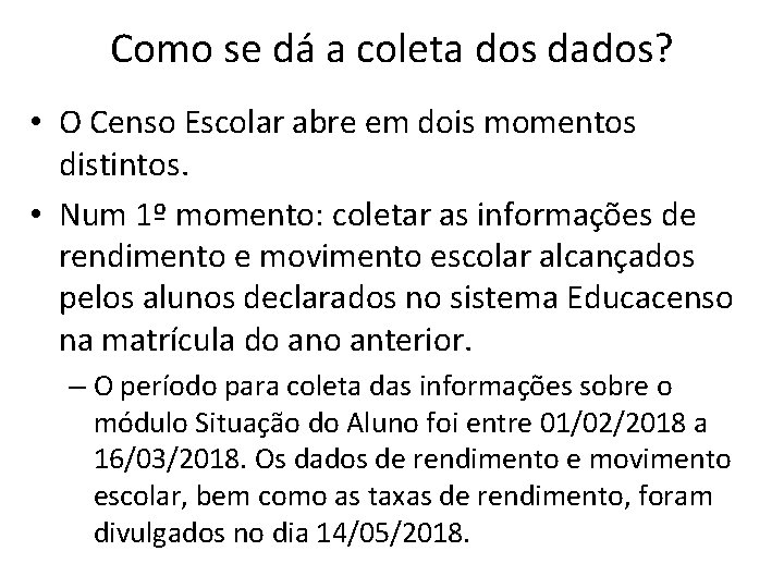 Como se dá a coleta dos dados? • O Censo Escolar abre em dois