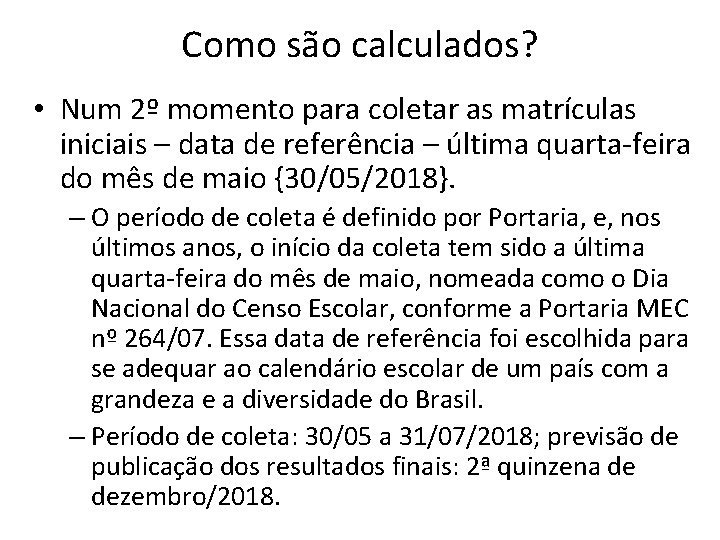 Como são calculados? • Num 2º momento para coletar as matrículas iniciais – data