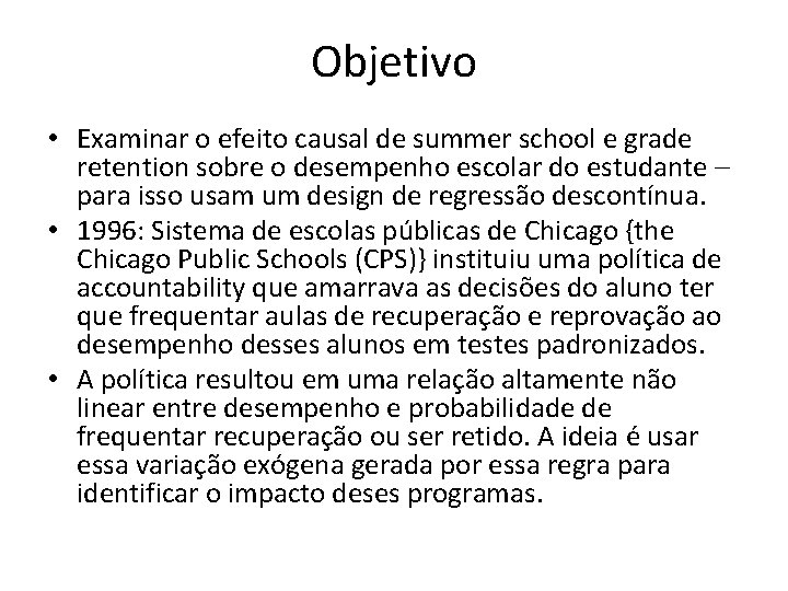 Objetivo • Examinar o efeito causal de summer school e grade retention sobre o