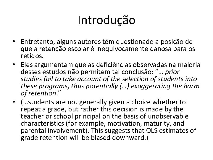 Introdução • Entretanto, alguns autores têm questionado a posição de que a retenção escolar