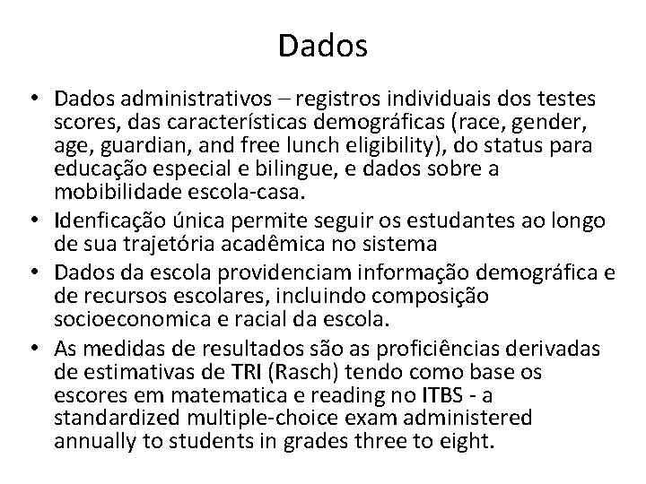 Dados • Dados administrativos – registros individuais dos testes scores, das características demográficas (race,