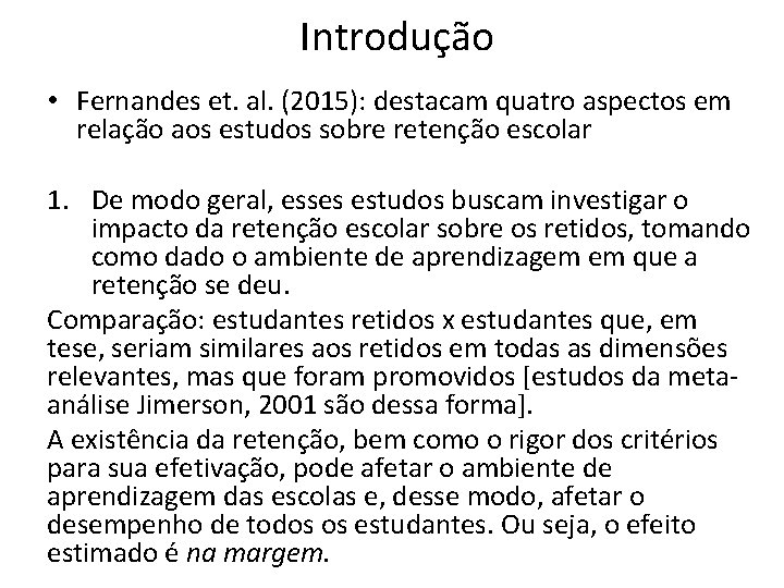 Introdução • Fernandes et. al. (2015): destacam quatro aspectos em relação aos estudos sobre