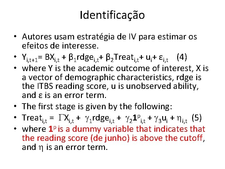 Identificação • Autores usam estratégia de IV para estimar os efeitos de interesse. •