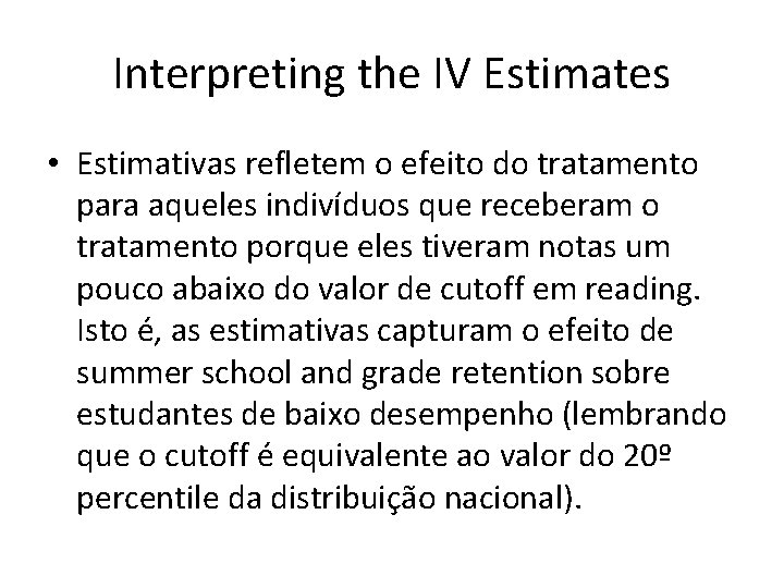 Interpreting the IV Estimates • Estimativas refletem o efeito do tratamento para aqueles indivíduos