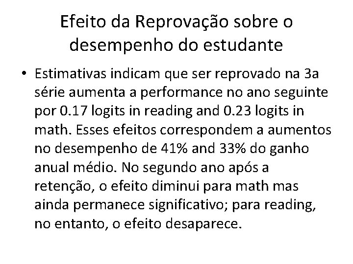 Efeito da Reprovação sobre o desempenho do estudante • Estimativas indicam que ser reprovado