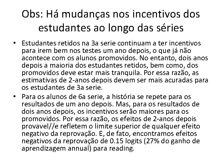 Obs: Há mudanças nos incentivos dos estudantes ao longo das séries • Estudantes retidos