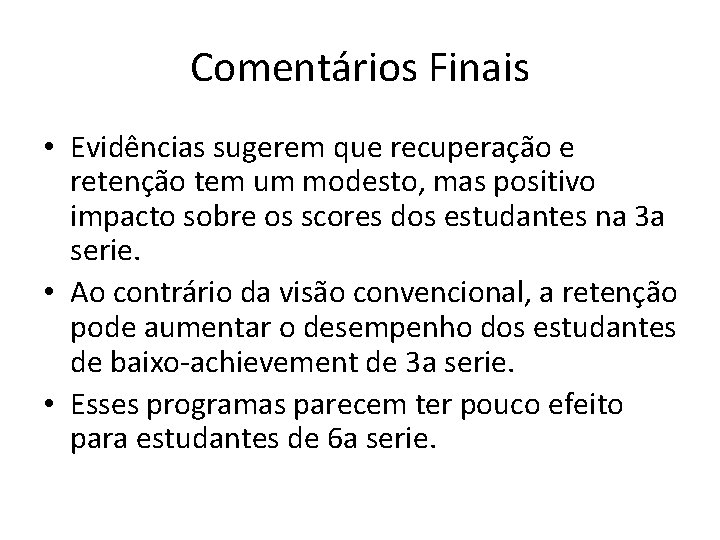 Comentários Finais • Evidências sugerem que recuperação e retenção tem um modesto, mas positivo