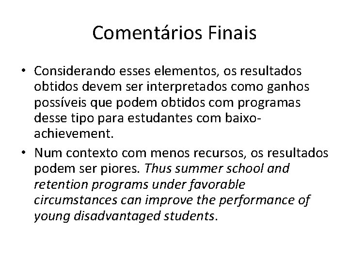 Comentários Finais • Considerando esses elementos, os resultados obtidos devem ser interpretados como ganhos