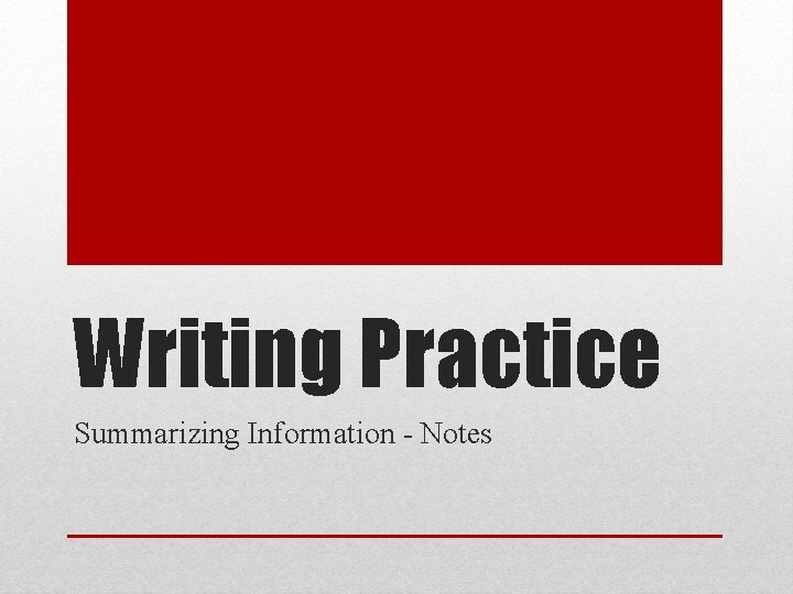 Writing Practice Summarizing Information Notes What is a