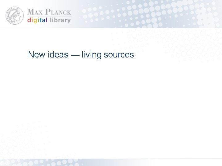 New ideas — living sources 