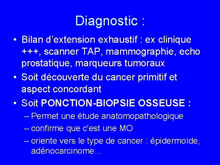 Diagnostic : • Bilan d’extension exhaustif : ex clinique +++, scanner TAP, mammographie, echo