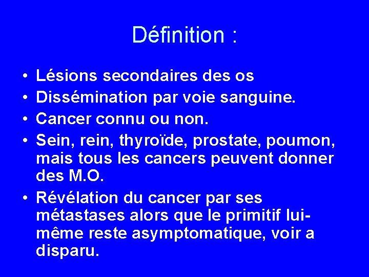 Définition : • • Lésions secondaires des os Dissémination par voie sanguine. Cancer connu