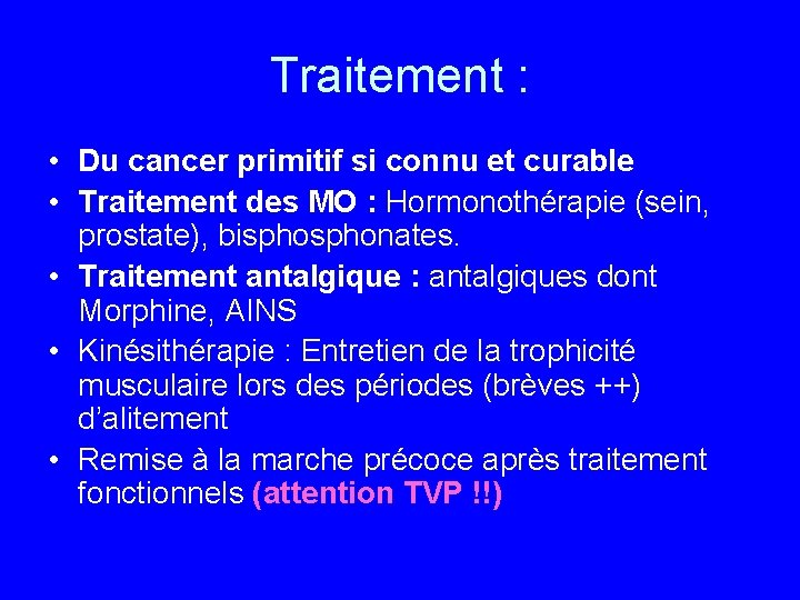 Traitement : • Du cancer primitif si connu et curable • Traitement des MO