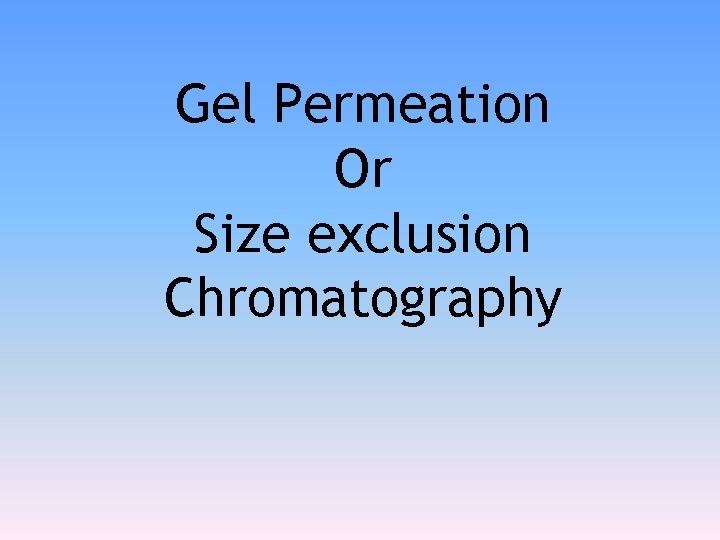 Gel Permeation Or Size exclusion Chromatography 