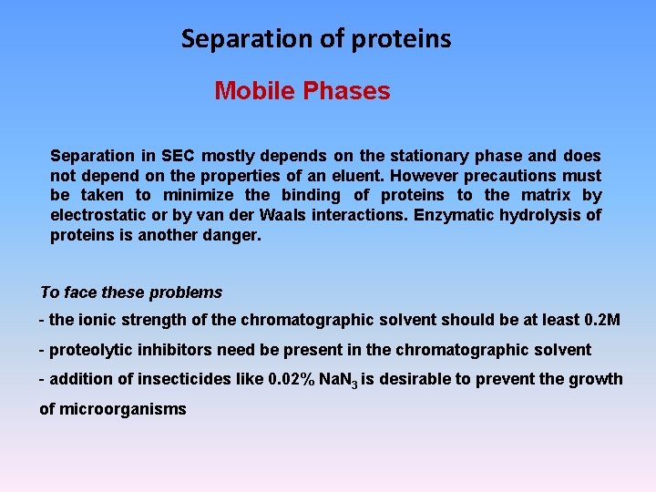 Separation of proteins Mobile Phases Separation in SEC mostly depends on the stationary phase