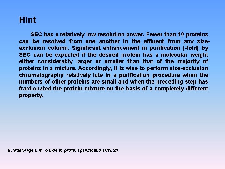 Hint SEC has a relatively low resolution power. Fewer than 10 proteins can be