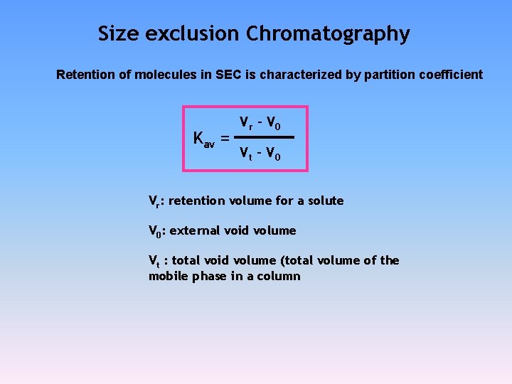 Size exclusion Chromatography Retention of molecules in SEC is characterized by partition coefficient Kav