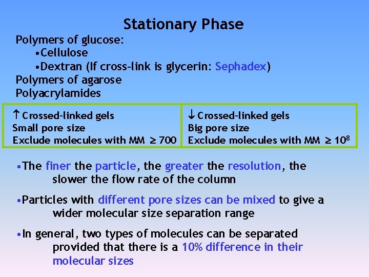 Stationary Phase Polymers of glucose: • Cellulose • Dextran (If cross-link is glycerin: Sephadex)