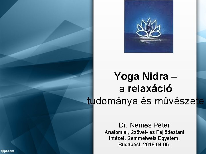 Yoga Nidra – a relaxáció tudománya és művészete Dr. Nemes Péter Anatómiai, Szövet- és
