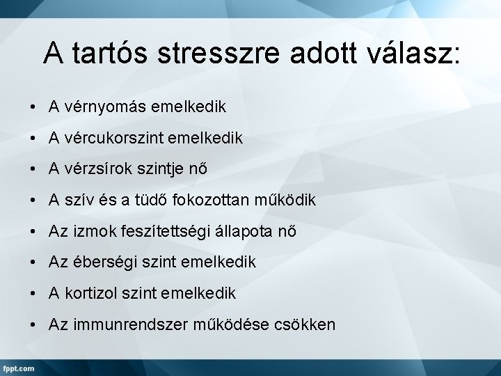 A tartós stresszre adott válasz: • A vérnyomás emelkedik • A vércukorszint emelkedik •