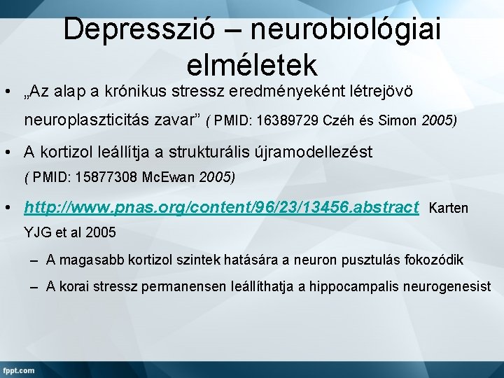 Depresszió – neurobiológiai elméletek • „Az alap a krónikus stressz eredményeként létrejövö neuroplaszticitás zavar”