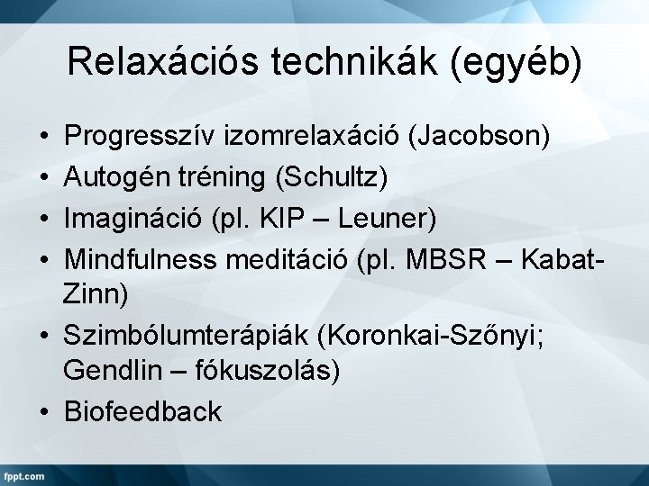 Relaxációs technikák (egyéb) • • Progresszív izomrelaxáció (Jacobson) Autogén tréning (Schultz) Imagináció (pl. KIP