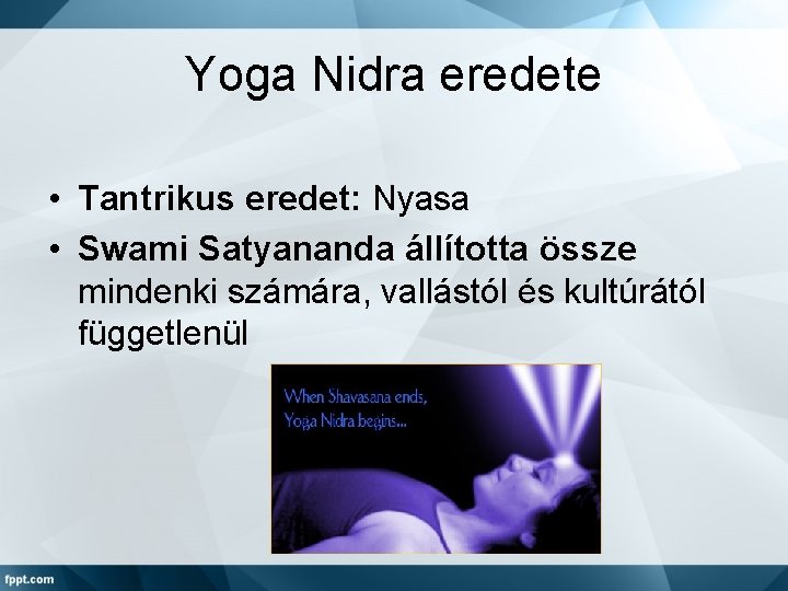 Yoga Nidra eredete • Tantrikus eredet: Nyasa • Swami Satyananda állította össze mindenki számára,