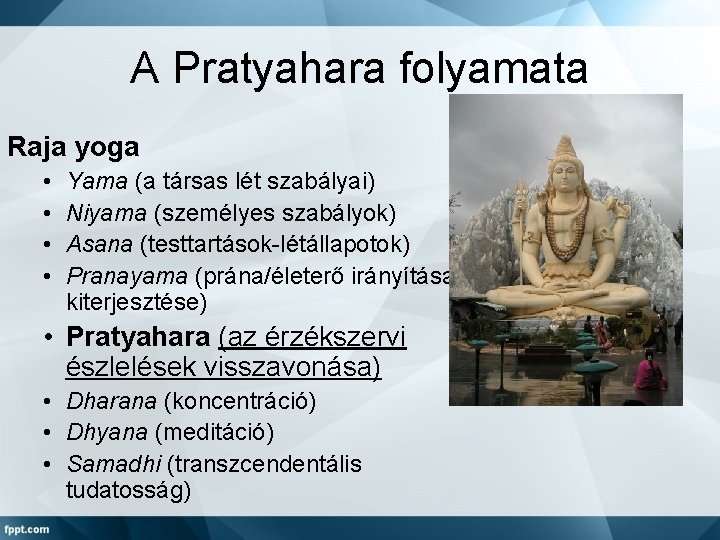 A Pratyahara folyamata Raja yoga • • Yama (a társas lét szabályai) Niyama (személyes