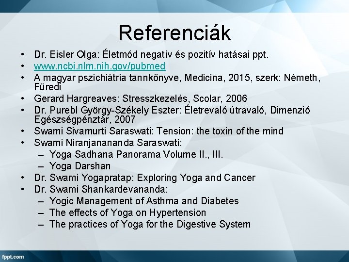 Referenciák • Dr. Eisler Olga: Életmód negatív és pozitív hatásai ppt. • www. ncbi.