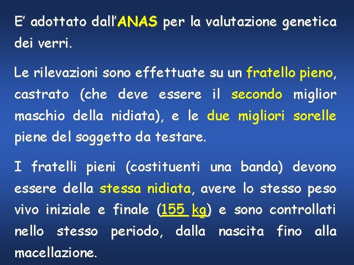 E’ adottato dall’ANAS per la valutazione genetica dei verri. Le rilevazioni sono effettuate su