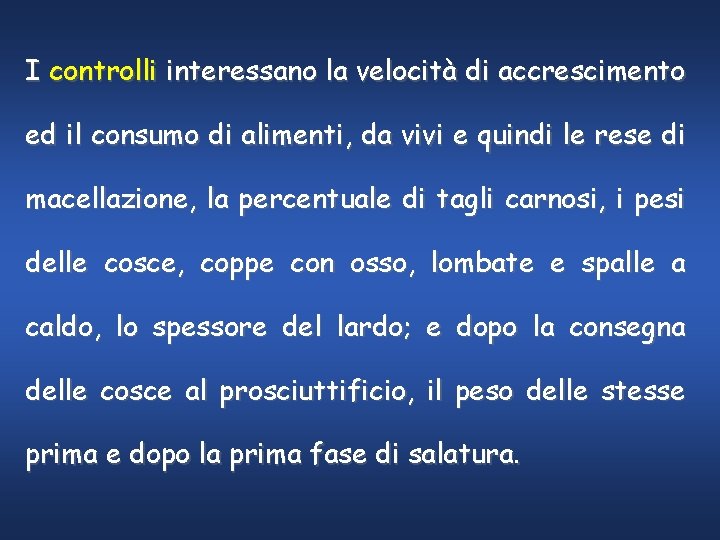 I controlli interessano la velocità di accrescimento ed il consumo di alimenti, da vivi