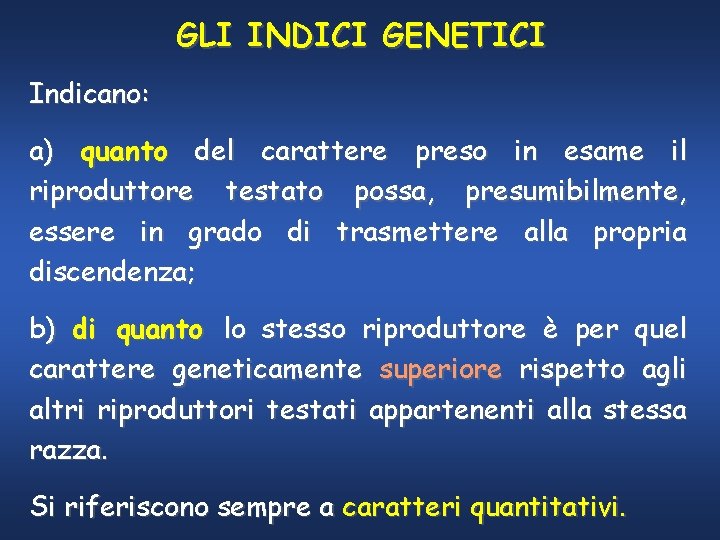 GLI INDICI GENETICI Indicano: a) quanto del carattere preso in esame il riproduttore testato