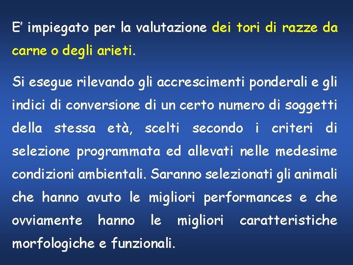 E’ impiegato per la valutazione dei tori di razze da carne o degli arieti.