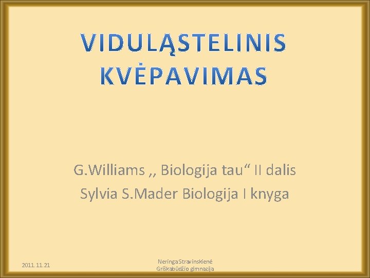 G. Williams , , Biologija tau“ II dalis Sylvia S. Mader Biologija I knyga