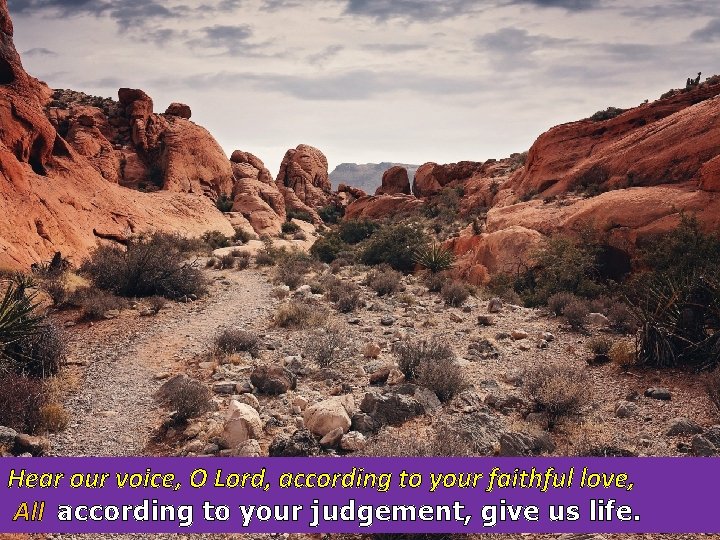 Hear our voice, O Lord, according to your faithful love, All according to your Hear our voice, O Lord, according to your faithful love, All according to your