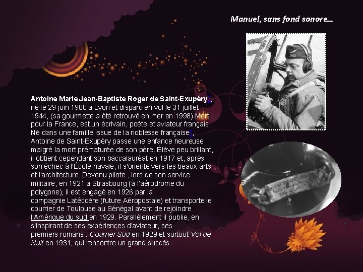 Manuel, sans fond sonore… Antoine Marie Jean-Baptiste Roger de Saint-Exupéry 1, né le 29