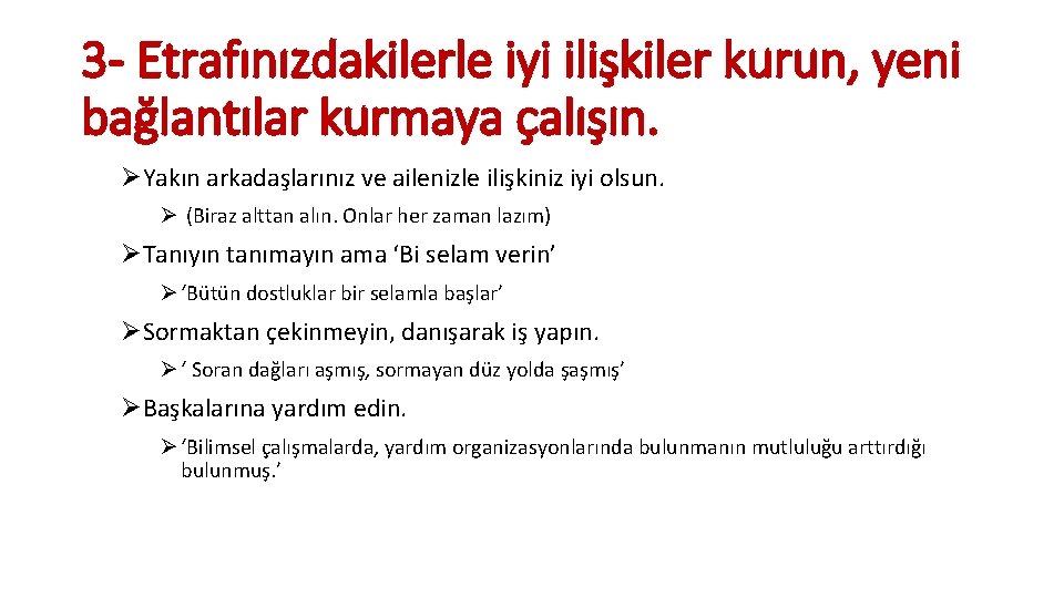 3 - Etrafınızdakilerle iyi ilişkiler kurun, yeni bağlantılar kurmaya çalışın. ØYakın arkadaşlarınız ve ailenizle