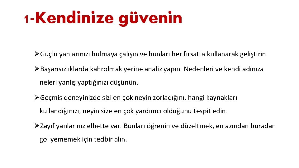 1 -Kendinize güvenin ØGüçlü yanlarınızı bulmaya çalışın ve bunları her fırsatta kullanarak geliştirin ØBaşarısızlıklarda