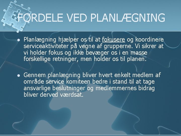 FORDELE VED PLANLÆGNING l Planlægning hjælper os til at fokusere og koordinere serviceaktiviteter på