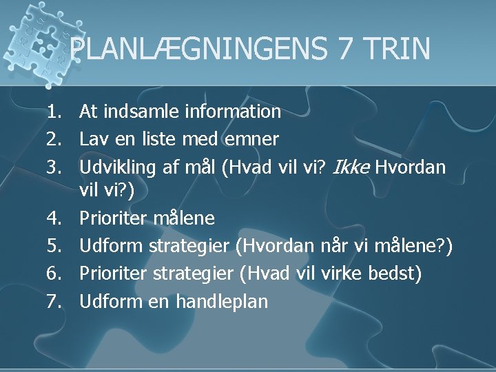 PLANLÆGNINGENS 7 TRIN 1. At indsamle information 2. Lav en liste med emner 3.