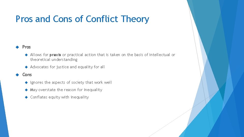 Pros and Cons of Conflict Theory Pros Allows for praxis or practical action that
