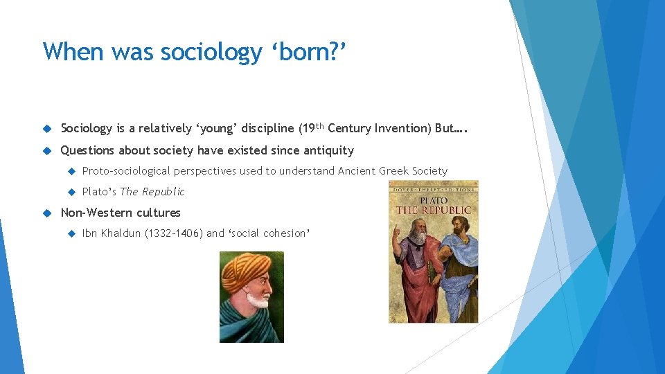 When was sociology ‘born? ’ Sociology is a relatively ‘young’ discipline (19 th Century