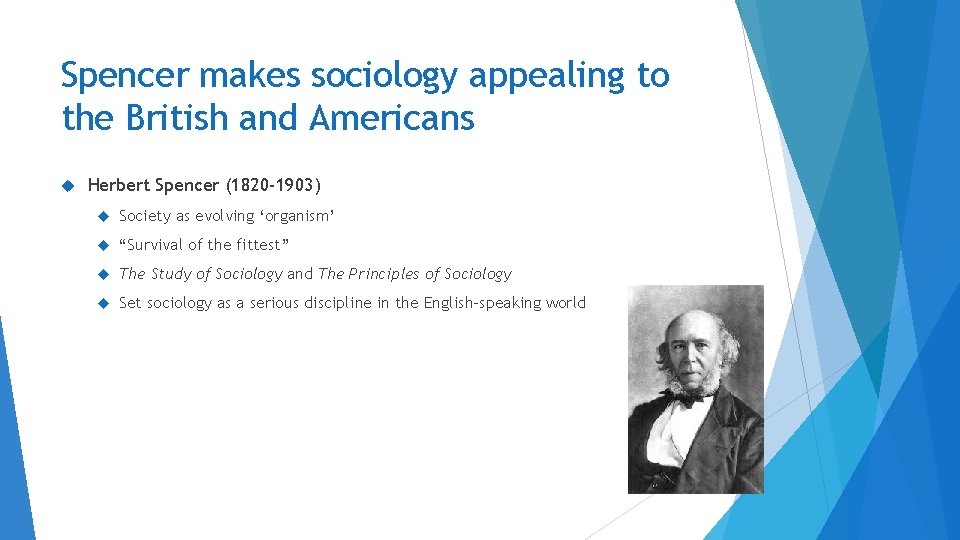 Spencer makes sociology appealing to the British and Americans Herbert Spencer (1820 -1903) Society